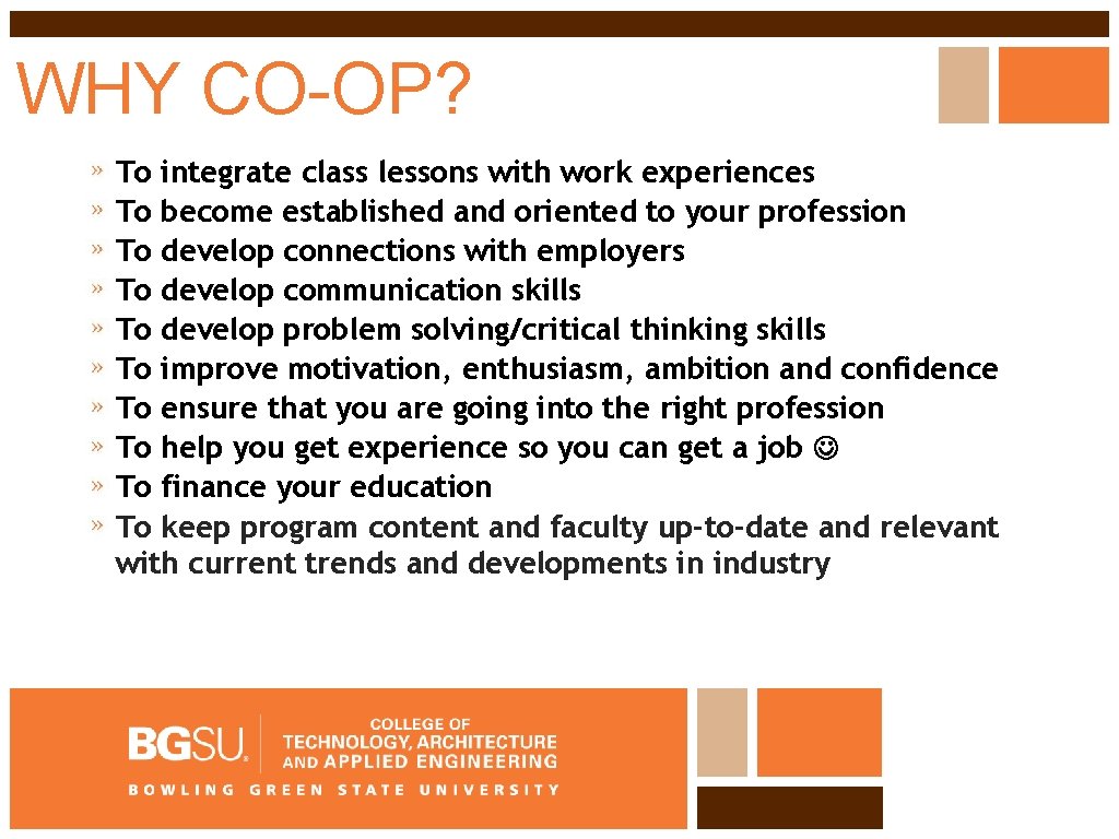 WHY CO-OP? To integrate class lessons with work experiences To become established and oriented