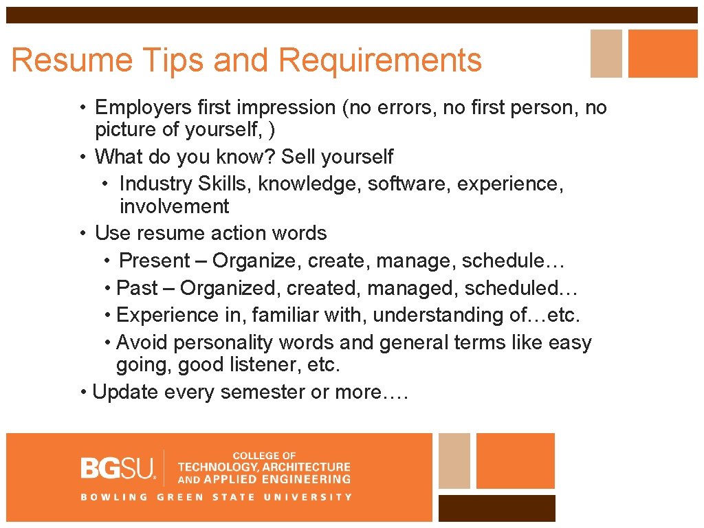 Resume Tips and Requirements • Employers first impression (no errors, no first person, no