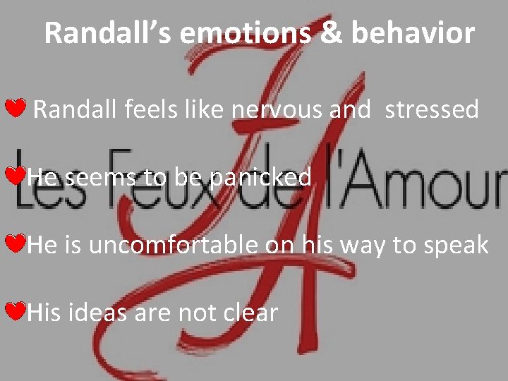 Randall’s emotions & behavior Randall feels like nervous and stressed He seems to be