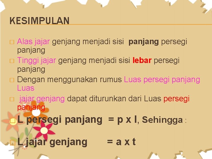 KESIMPULAN Alas jajar genjang menjadi sisi panjang persegi panjang � Tinggi jajar genjang menjadi