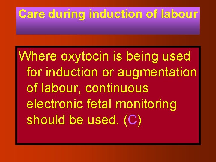 Care during induction of labour Where oxytocin is being used for induction or augmentation