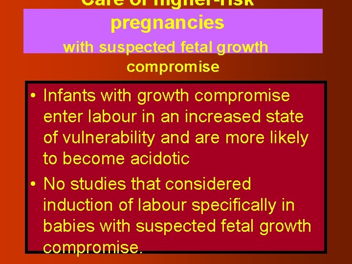 Care of higher-risk pregnancies with suspected fetal growth compromise • Infants with growth compromise