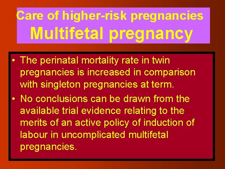 Care of higher-risk pregnancies Multifetal pregnancy • The perinatal mortality rate in twin pregnancies