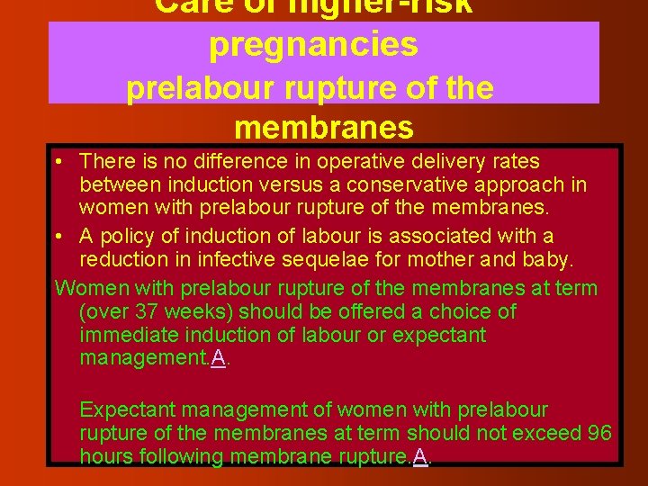 Care of higher-risk pregnancies prelabour rupture of the membranes • There is no difference
