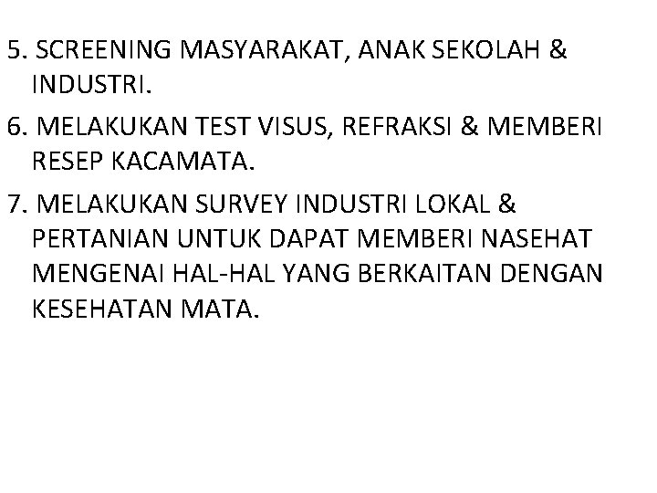 5. SCREENING MASYARAKAT, ANAK SEKOLAH & INDUSTRI. 6. MELAKUKAN TEST VISUS, REFRAKSI & MEMBERI