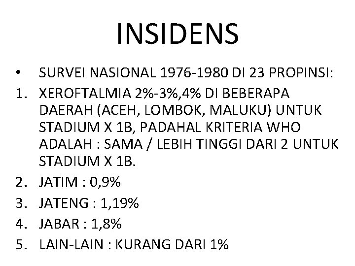 INSIDENS • SURVEI NASIONAL 1976 -1980 DI 23 PROPINSI: 1. XEROFTALMIA 2%-3%, 4% DI