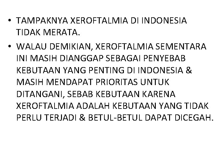  • TAMPAKNYA XEROFTALMIA DI INDONESIA TIDAK MERATA. • WALAU DEMIKIAN, XEROFTALMIA SEMENTARA INI