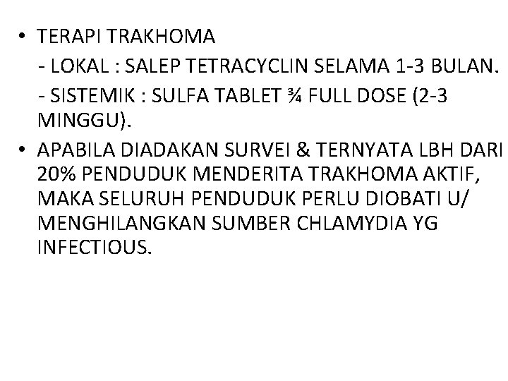  • TERAPI TRAKHOMA - LOKAL : SALEP TETRACYCLIN SELAMA 1 -3 BULAN. -