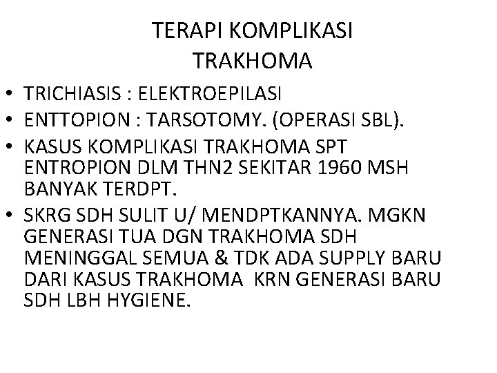 TERAPI KOMPLIKASI TRAKHOMA • TRICHIASIS : ELEKTROEPILASI • ENTTOPION : TARSOTOMY. (OPERASI SBL). •