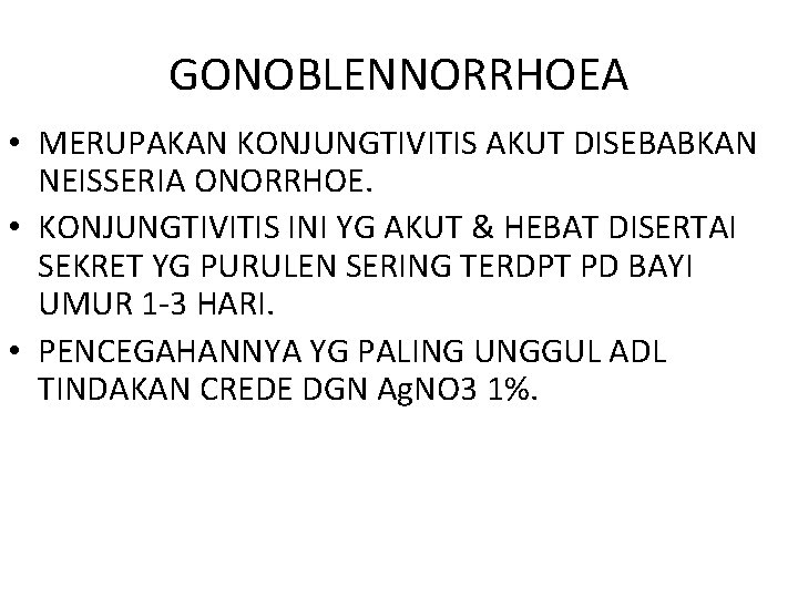 GONOBLENNORRHOEA • MERUPAKAN KONJUNGTIVITIS AKUT DISEBABKAN NEISSERIA ONORRHOE. • KONJUNGTIVITIS INI YG AKUT &