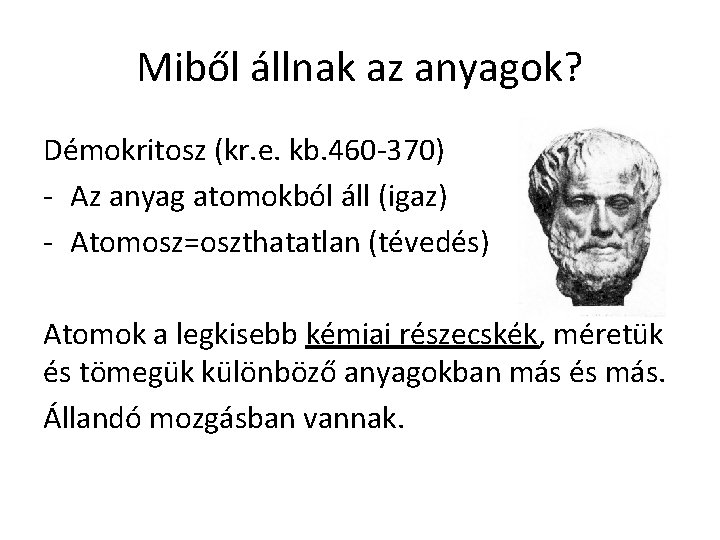 Miből állnak az anyagok? Démokritosz (kr. e. kb. 460 -370) - Az anyag atomokból Miből állnak az anyagok? Démokritosz (kr. e. kb. 460 -370) - Az anyag atomokból