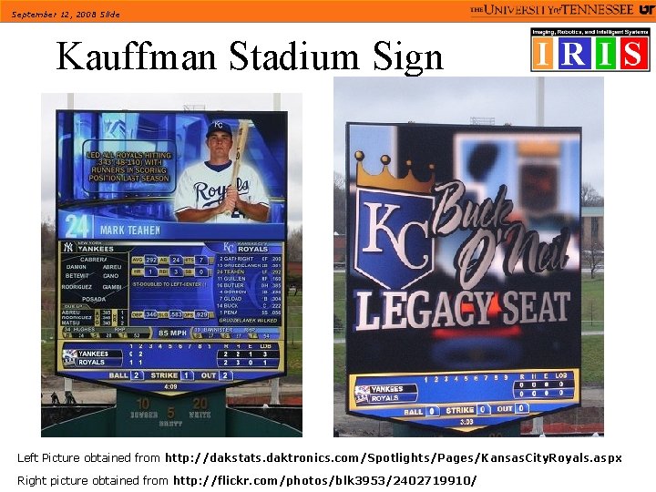 September 12, 2008 Slide Kauffman Stadium Sign Left Picture obtained from http: //dakstats. daktronics.