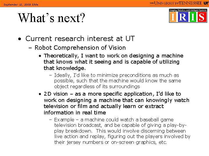 September 12, 2008 Slide What’s next? • Current research interest at UT – Robot