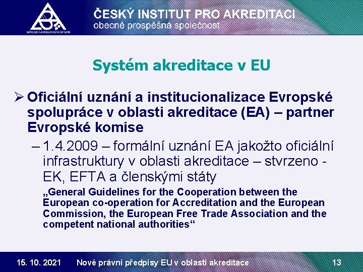 Systém akreditace v EU Ø Oficiální uznání a institucionalizace Evropské spolupráce v oblasti akreditace