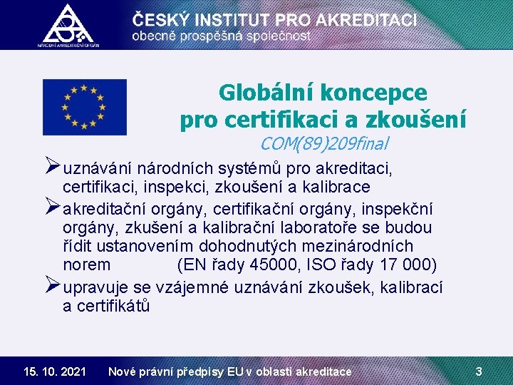 Globální koncepce pro certifikaci a zkoušení COM(89)209 final Øuznávání národních systémů pro akreditaci, certifikaci,