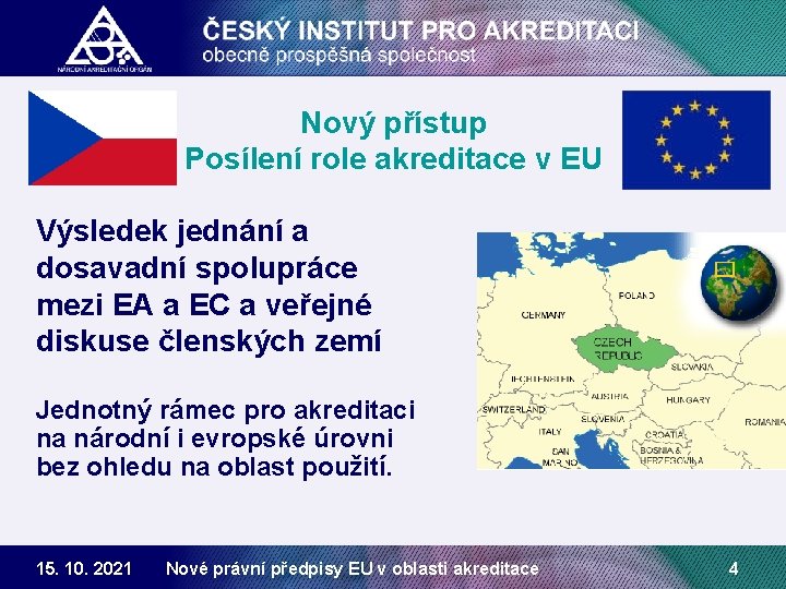 Nový přístup Posílení role akreditace v EU Výsledek jednání a dosavadní spolupráce mezi EA