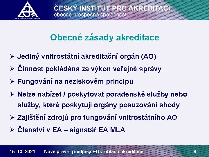 Obecné zásady akreditace Ø Jediný vnitrostátní akreditační orgán (AO) Ø Činnost pokládána za výkon