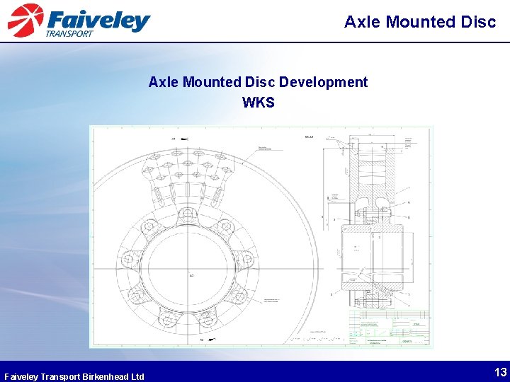 Axle Mounted Disc Development WKS Faiveley Transport Birkenhead Ltd 13 Axle Mounted Disc Development WKS Faiveley Transport Birkenhead Ltd 13