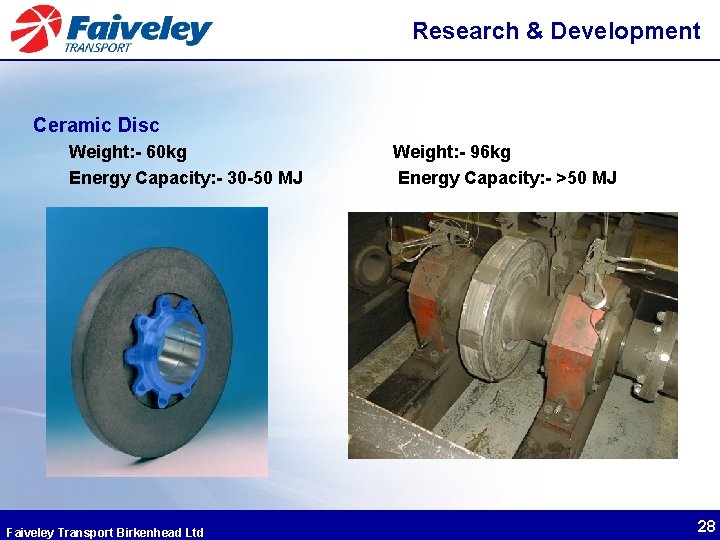 Research & Development Ceramic Disc Weight: - 60 kg Energy Capacity: - 30 -50