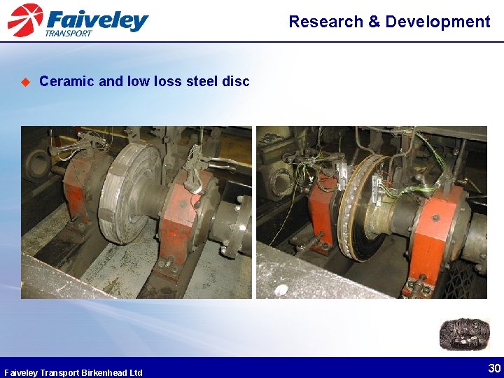 Research & Development u Ceramic and low loss steel disc Faiveley Transport Birkenhead Ltd
