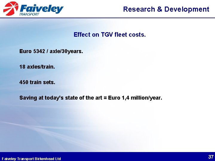 Research & Development Effect on TGV fleet costs. Euro 5342 / axle/30 years. 18