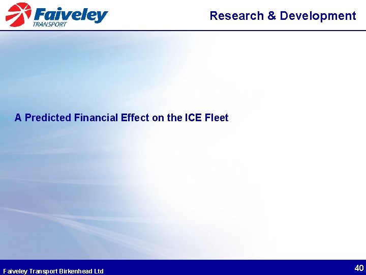 Research & Development A Predicted Financial Effect on the ICE Fleet Faiveley Transport Birkenhead
