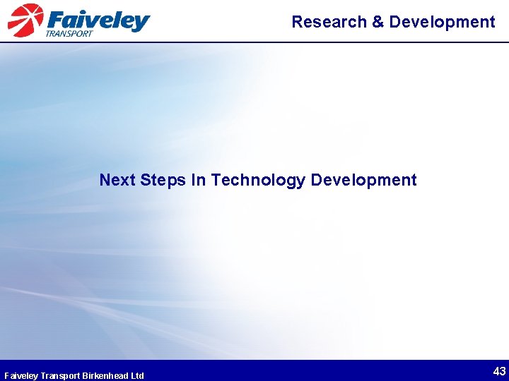 Research & Development Next Steps In Technology Development Faiveley Transport Birkenhead Ltd 43 