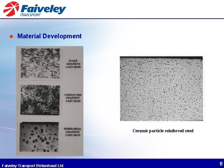 u Material Development Ceramic particle reinforced steel Faiveley Transport Birkenhead Ltd 6 