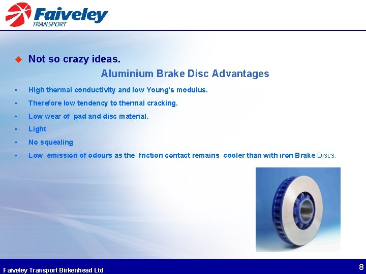 u Not so crazy ideas. Aluminium Brake Disc Advantages • High thermal conductivity and