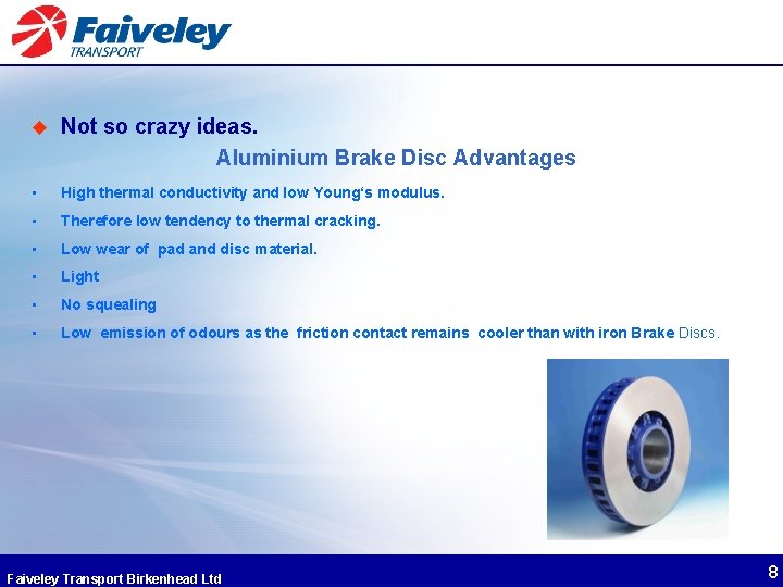u Not so crazy ideas. Aluminium Brake Disc Advantages • High thermal conductivity and u Not so crazy ideas. Aluminium Brake Disc Advantages • High thermal conductivity and