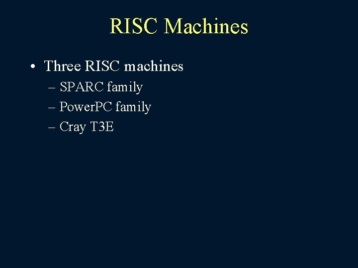 RISC Machines • Three RISC machines – SPARC family – Power. PC family –