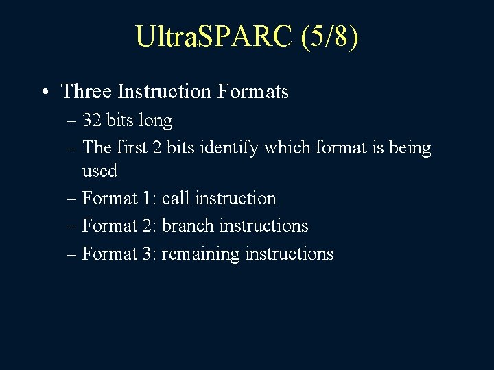 Ultra. SPARC (5/8) • Three Instruction Formats – 32 bits long – The first