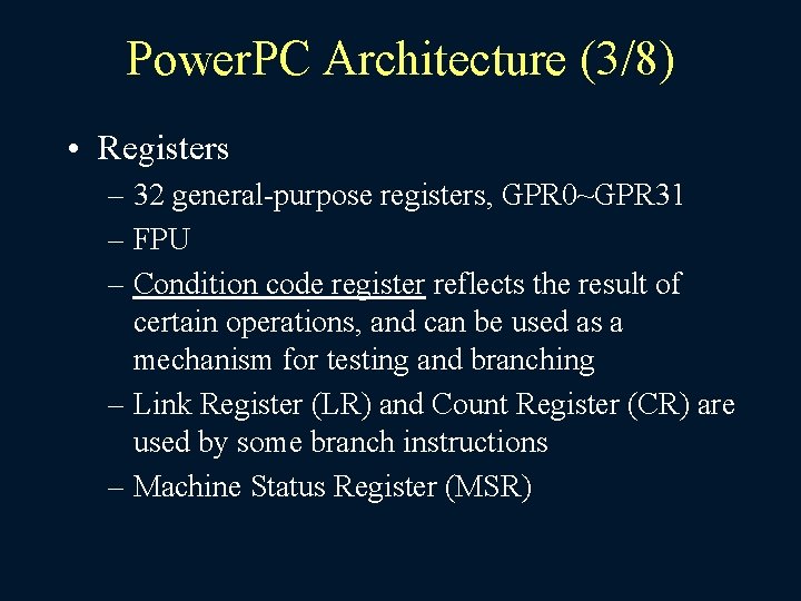 Power. PC Architecture (3/8) • Registers – 32 general-purpose registers, GPR 0~GPR 31 –