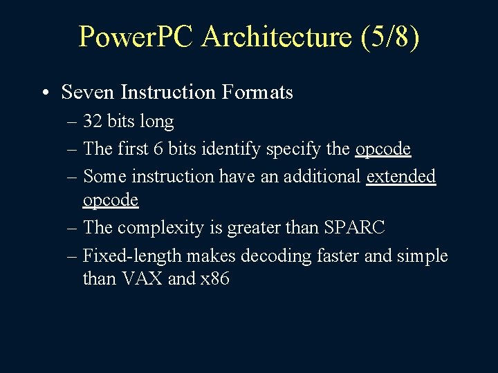 Power. PC Architecture (5/8) • Seven Instruction Formats – 32 bits long – The