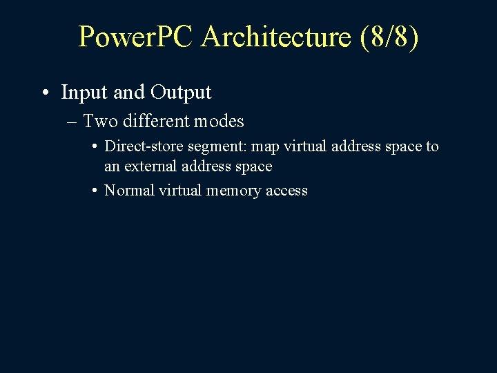 Power. PC Architecture (8/8) • Input and Output – Two different modes • Direct-store