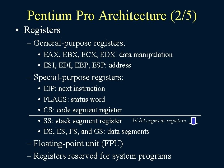 Pentium Pro Architecture (2/5) • Registers – General-purpose registers: • EAX, EBX, ECX, EDX: