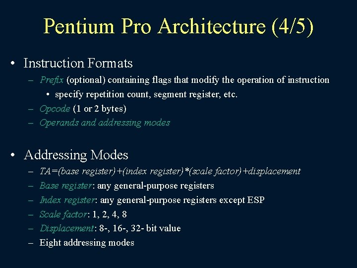 Pentium Pro Architecture (4/5) • Instruction Formats – Prefix (optional) containing flags that modify