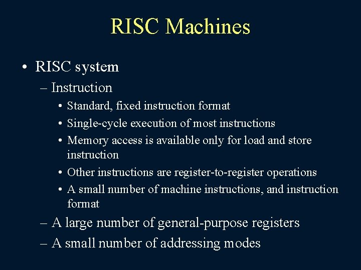 RISC Machines • RISC system – Instruction • Standard, fixed instruction format • Single-cycle