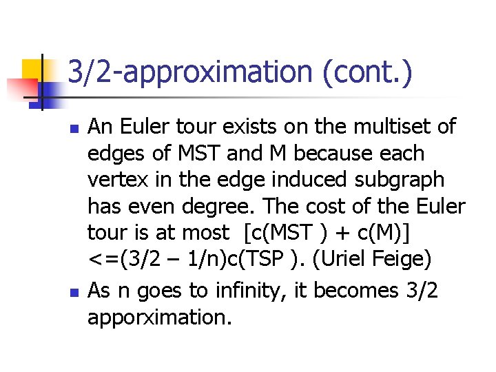 3/2 -approximation (cont. ) n n An Euler tour exists on the multiset of 3/2 -approximation (cont. ) n n An Euler tour exists on the multiset of