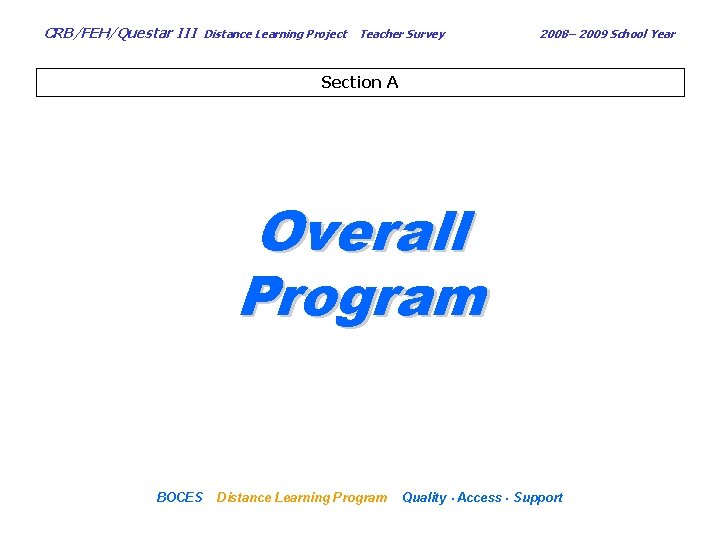 CRB/FEH/Questar III Distance Learning Project Teacher Survey 2008– 2009 School Year Section A Overall
