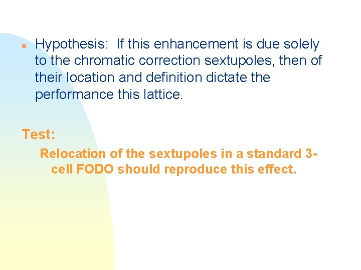 n Hypothesis: If this enhancement is due solely to the chromatic correction sextupoles, then