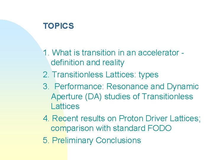 TOPICS 1. What is transition in an accelerator definition and reality 2. Transitionless Lattices: