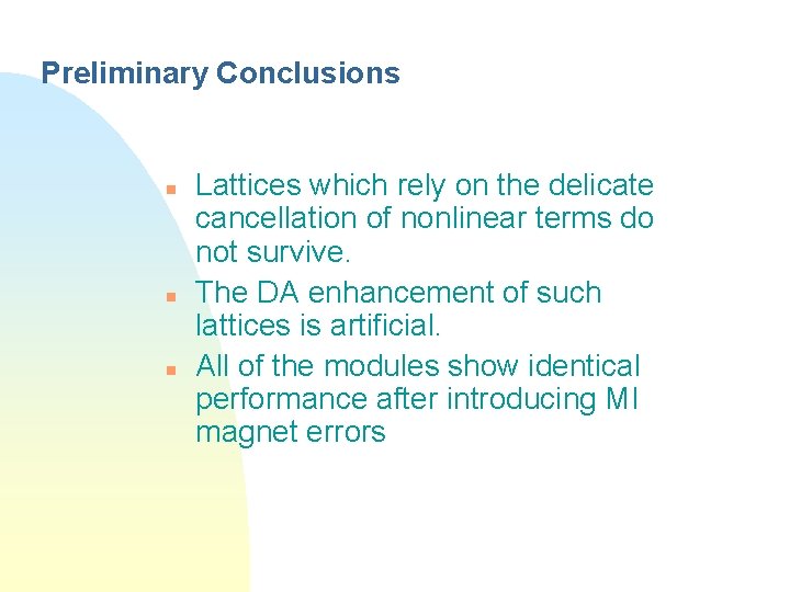 Preliminary Conclusions n n n Lattices which rely on the delicate cancellation of nonlinear
