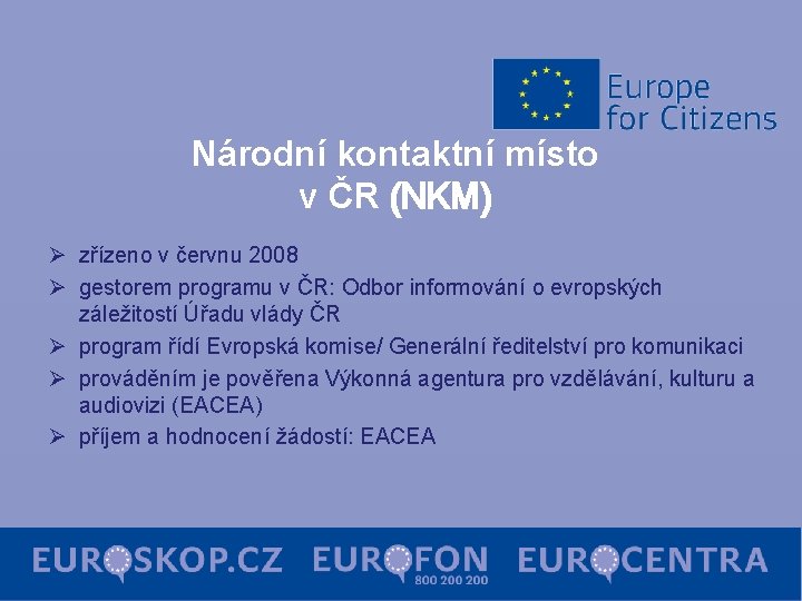 Národní kontaktní místo v ČR (NKM) Ø zřízeno v červnu 2008 Ø gestorem programu