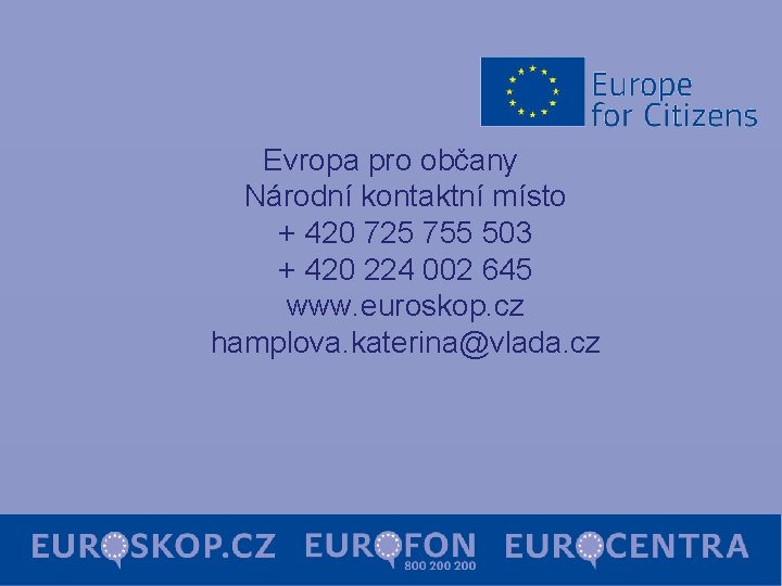 Evropa pro občany Národní kontaktní místo + 420 725 755 503 + 420 224