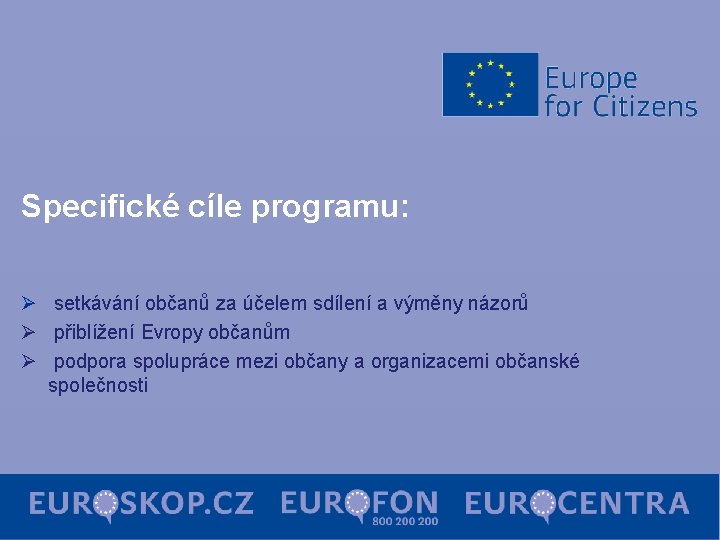 Specifické cíle programu: Ø setkávání občanů za účelem sdílení a výměny názorů Ø přiblížení