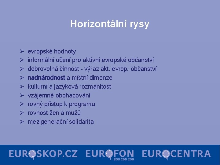 Horizontální rysy Ø Ø Ø Ø Ø evropské hodnoty informální učení pro aktivní evropské