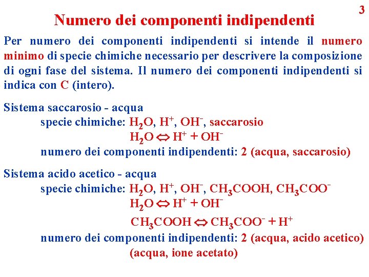 Numero dei componenti indipendenti 3 Per numero dei componenti indipendenti si intende il numero