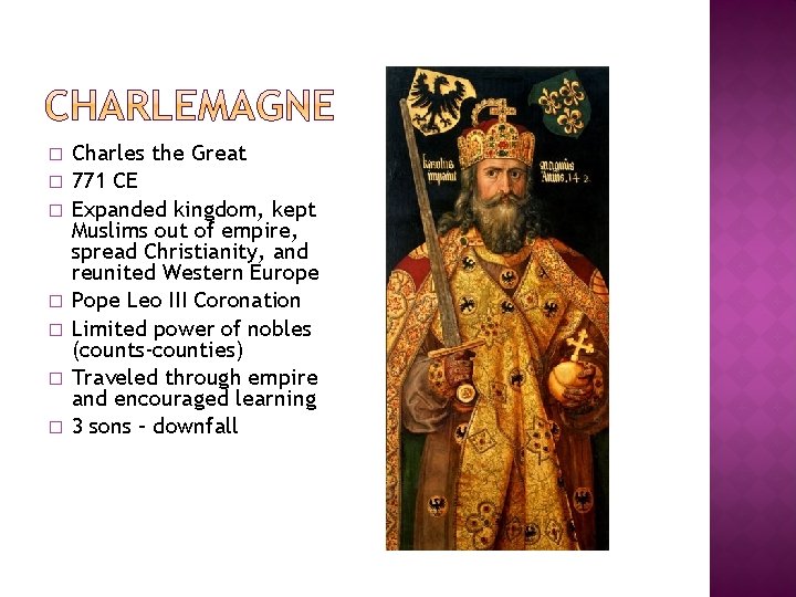 � � � � Charles the Great 771 CE Expanded kingdom, kept Muslims out