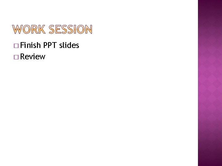 � Finish PPT slides � Review 